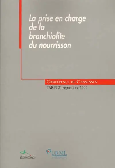 La prise en charge de la bronchiolite du nourrisson : conférence de consensus, Paris, 21 septembre 2000