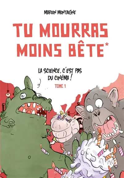 Tu mourras moins bête. Vol. 1. La science, c'est pas du cinéma !
