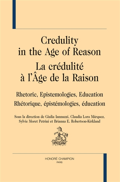 La crédulité à l'âge de la raison : rhétorique, épistémologies, éducation. Credulity in the age of reason : rhetoric, epistemologies, education
