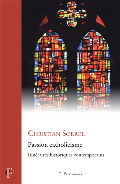 Passion catholicisme : itinéraires historiques contemporains