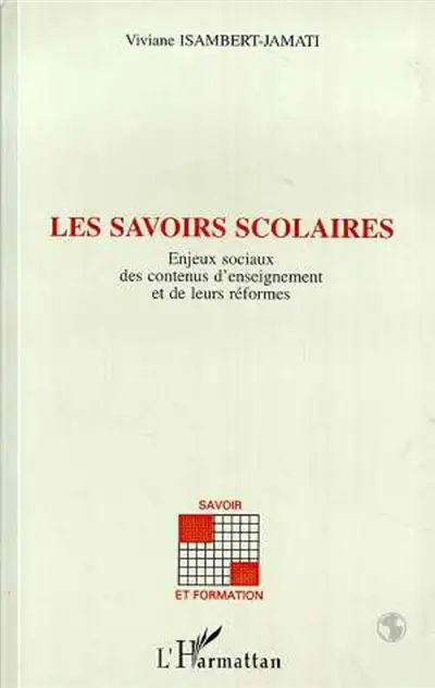 Les savoirs scolaires : enjeux sociaux des contenus d'enseignement et de leurs réformes