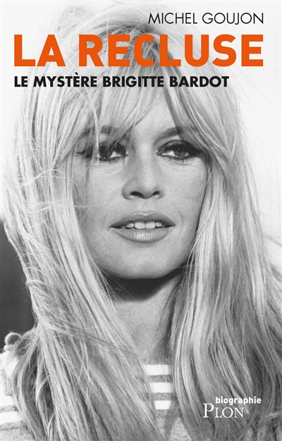 La recluse : le mystère Brigitte Bardot