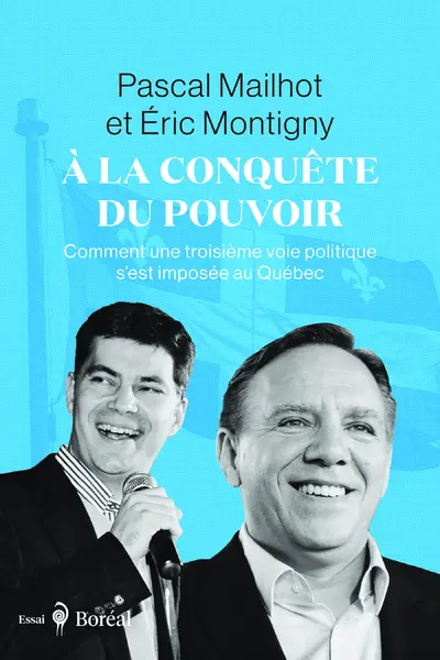 A la conquête du pouvoir : Comment une troisième voie politique s’est imposée au Québec