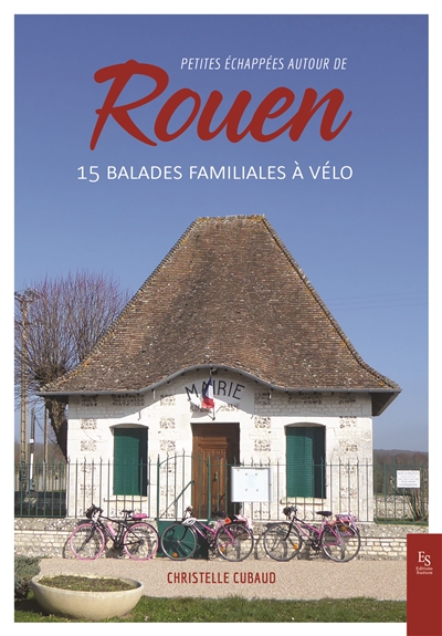 Petites échappées autour de Rouen : 15 balades familiales à vélo