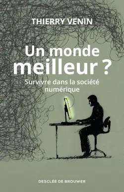 Un monde meilleur ? : survivre dans la société numérique