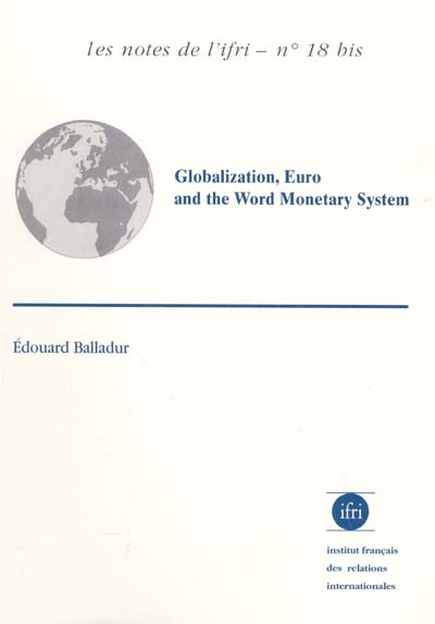 Globalization, euro and the world monetary system : can a globalized economy function in the long run without a global currency ?