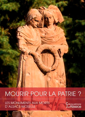 Mourir pour la patrie ? Les monuments aux morts d'Alsace-Moselle