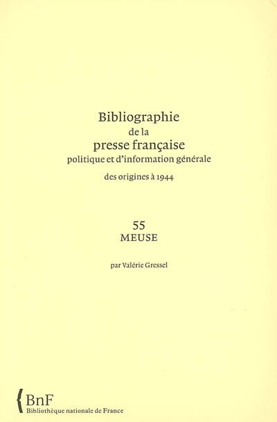 Bibliographie de la presse française politique et d'information générale : des origines à 1944. Vol. 55. Meuse