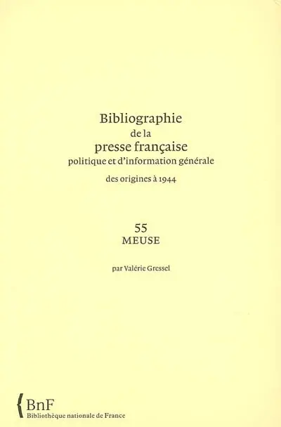 Bibliographie de la presse française politique et d'information générale : des origines à 1944. Vol. 55. Meuse