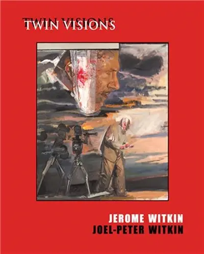 Jerome Witkin & Joel-Peter Witkin : Twin Visions