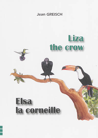 Liza the crow in the birds' paradise : an ornithological fable. Elsa la corneille au paradis des oiseaux : une fable ornithologique