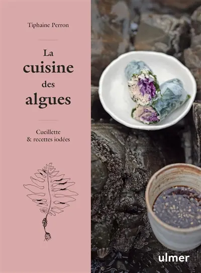 La cuisine des algues : cueillettes & recettes iodées