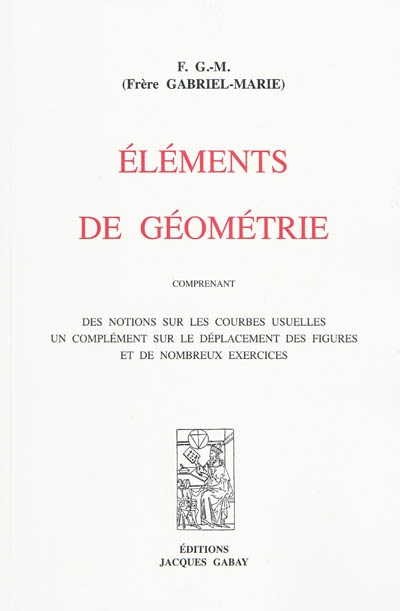 Eléments de géométrie : comprenant des notions sur les courbes usuelles, un complément sur le déplacement des figures et de nombreux exercices