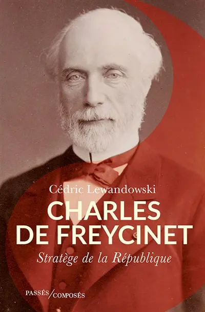 Charles de Freycinet : stratège de la République