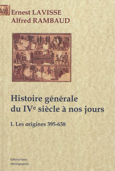 Histoire générale du IVe siècle à nos jours. Vol. 1. Les origines : 395-638