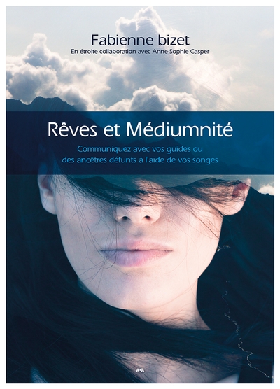 Rêves et médiumnité : communiquez avec vos guides ou des ancêtres défunts à l'aide de vos songes