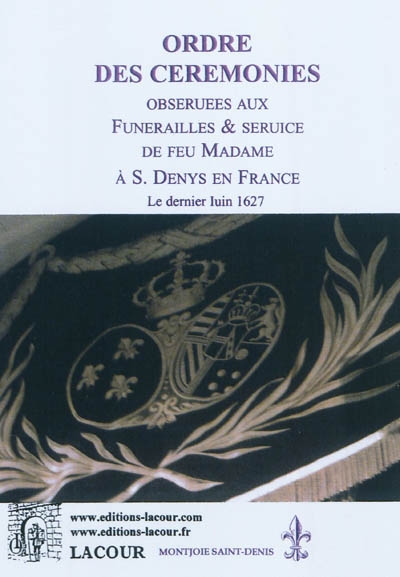 Ordre des cérémonies observées aux funérailles & service de feu Madame à S. Denys en France : le dernier Juin 1627
