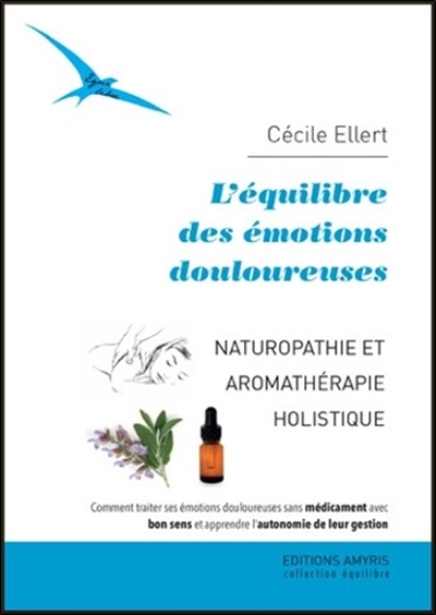 L'équilibre des émotions douloureuses : naturopathie et aromathérapie holistique