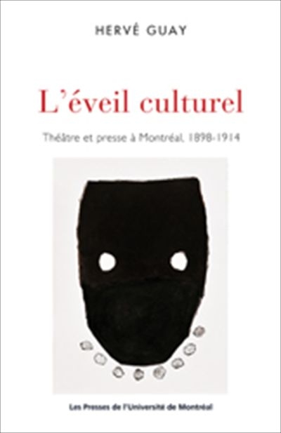 L'éveil culturel : théâtre et presse à Montréal, 1898-1914