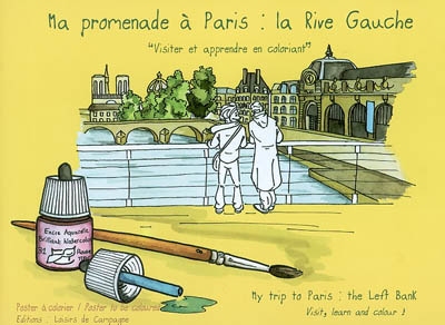 Ma promenade à Paris, la rive gauche : visiter et apprendre en coloriant. My trip to Paris, the left bank : visit, learn and colour