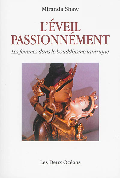 L'eveil Passionnement - Les Femmes Dans Le Bouddhisme Tantrique