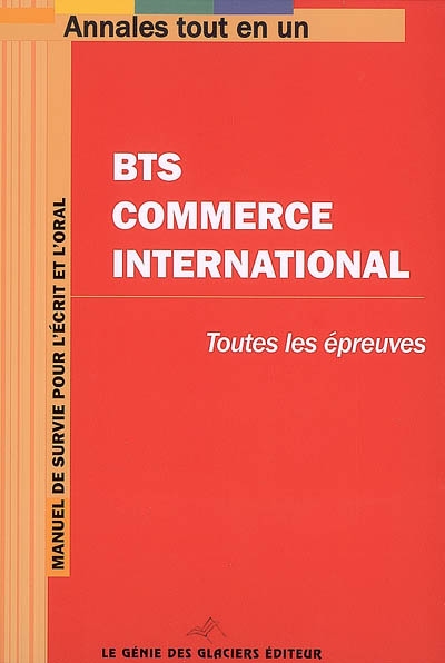 BTS commerce international : toutes les épreuves : manuel de survie pour l'écrit et l'oral