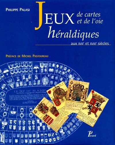 Les jeux de cartes et les jeux de l'oie héraldiques aux XVIIe et XVIIIe siècles : une pédagogie ludique en France sous l'Ancien Régime