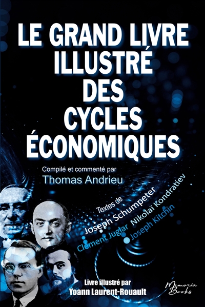 Le grand livre illustré des cycles économiques : Kondratiev, Schumpeter, Juglar, Kitchin : Une compilation de textes des plus grands penseurs des cycles économiques