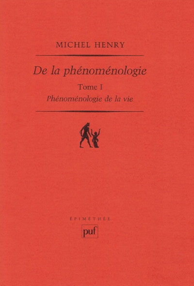 Phénoménologie de la vie. Vol. 1. De la phénoménologie