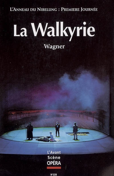 Avant-scène opéra (L'), n° 228. La Walkyrie : première journée du festival scénique L'anneau du Nibelung