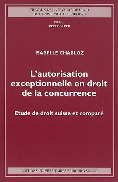 L'autorisation exceptionnelle en droit de la concurrence : étude de droit suisse et comparé