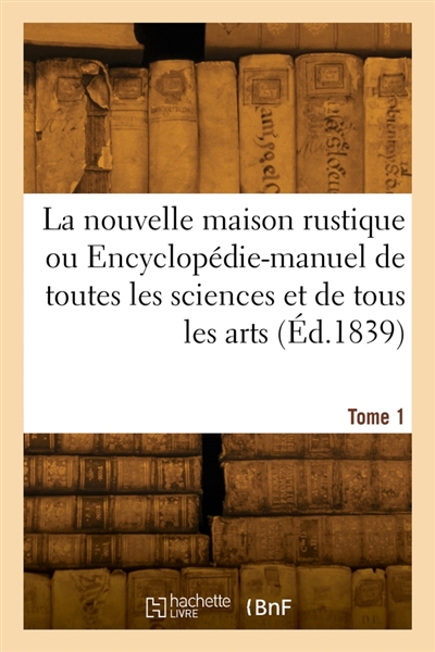 La nouvelle maison rustique. Tome 1