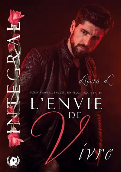 L'envie de Vivre Version Integrale : Pour t'aimer... Encore un peu... Jusqu'à la fin