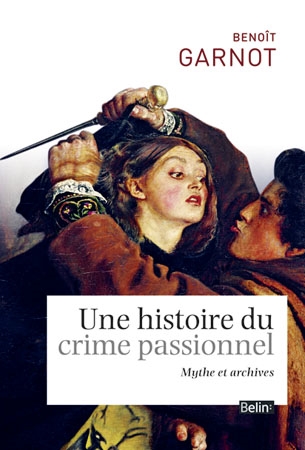 Une histoire du crime passionnel : mythe et archives