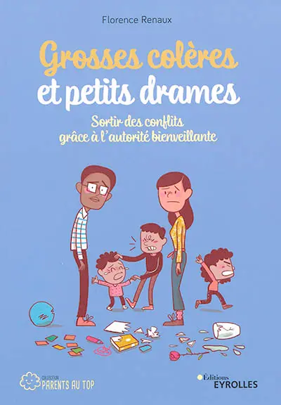 Grosses colères et petits drames : sortir des conflits grâce à l'autorité bienveillante