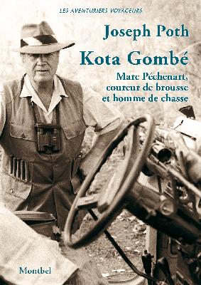 kota gombé : marc péchenart, coureur de brousse et homme de chasse