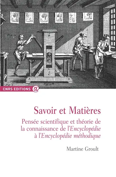 Savoir et matières : pensée scientifique et théorie de la connaissance de l'Encyclopédie à l'Encyclopédie méthodique