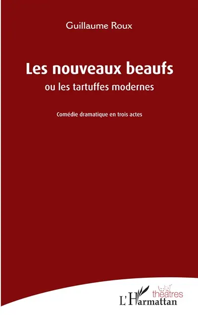 Les nouveaux beaufs ou Les tartuffes modernes : comédie dramatique en trois actes