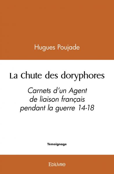 La chute des doryphores : Carnets d’un Agent de liaison français pendant la guerre 14-18