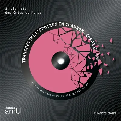 Transmettre l'émotion en chanson, corps et âme : actes de la cinquième Biennale internationale d'études sur la chanson