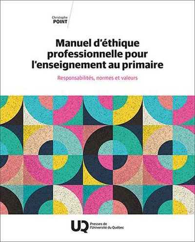 Manuel d'éthique professionnelle pour l’enseignement au primaire : Responsabilités, normes et valeurs