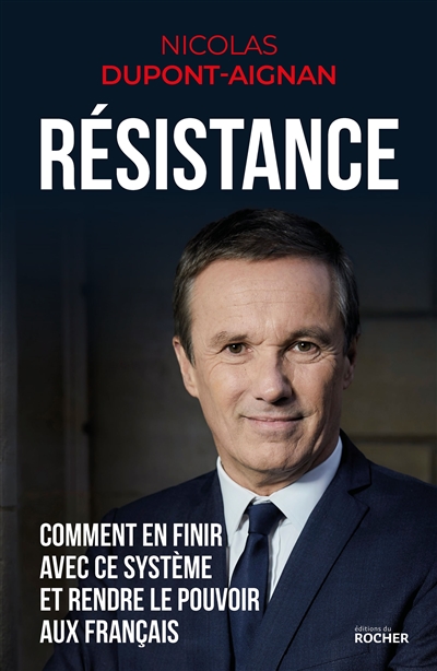 Résistance : comment en finir avec ce système et rendre le pouvoir aux Français