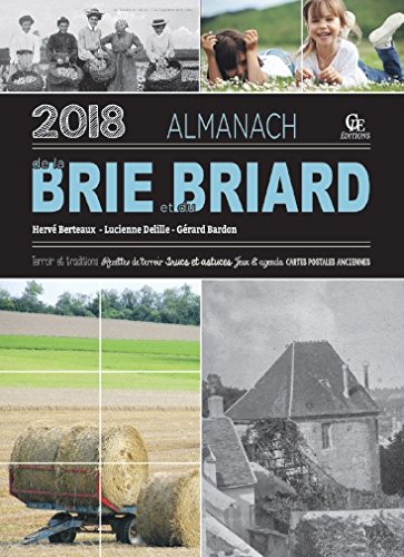 Almanach de la Brie et du Briard 2018 : terroir et traditions, recettes de terroir, trucs et astuces, jeux et agenda, cartes postales anciennes