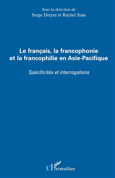Le français, la francophonie et la francophilie en Asie-Pacifique : spécificités et interrogations