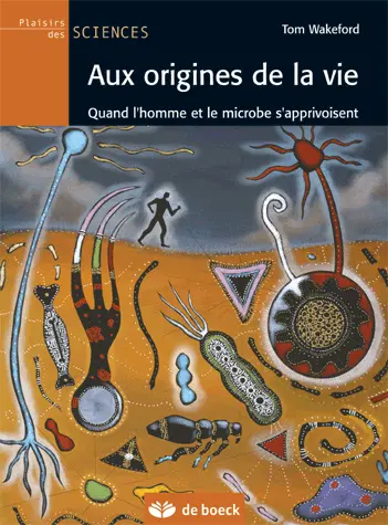 Aux origines de la vie : quand l'homme et le microbe s'apprivoisent