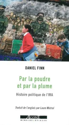 Par la poudre et par la plume : histoire politique de l'IRA