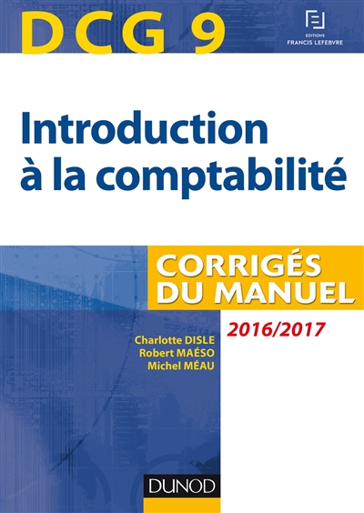 Introduction à la comptabilité, DCG 9 : corrigés du manuel : 2016-2017