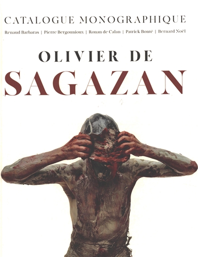 Olivier de Sagazan : catalogue monographique : à partir de l'exposition De la Sainte-Face à la tête-viande, Paris, Salon Tout-Art, novembre 2024-mars 2025