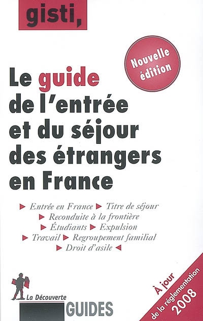 Le guide de l'entrée et du séjour des étrangers en France : nouvelle édition à jour de la réforme CESEDA de novembre 2007