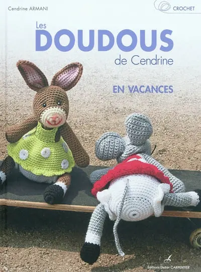 Crochet : les doudous de Cendrine. Vol. 3. En vacances